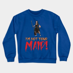I'm Not Your Maid Crewneck Sweatshirt